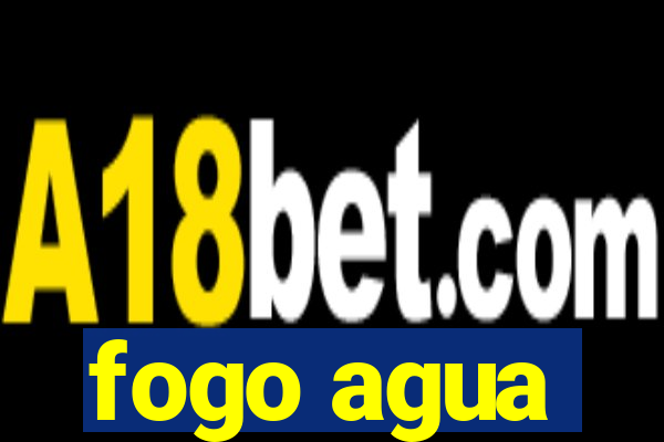 fogo agua